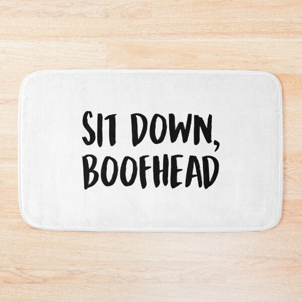 Item preview, Sit Down Boofhead designed and sold by allysmar.