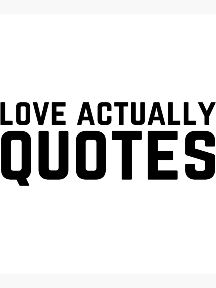 "Love Actually Quotes " Poster by TwistedHairCo Redbubble