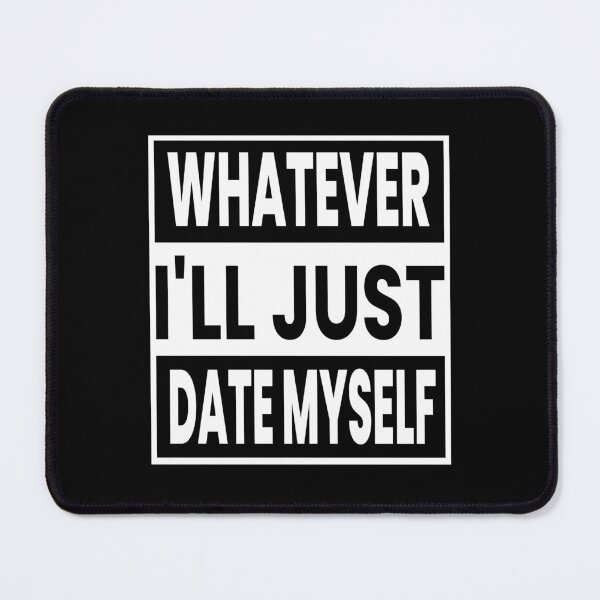 Item preview, Whatever I'll Just Date Myself designed and sold by ZiesMerch.