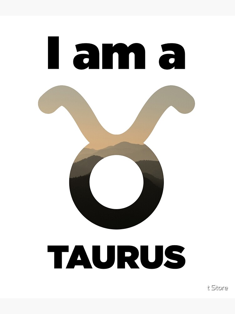 I am a Taurus Zodiac Sign Horoscope Astrology Signs Mountain Poster