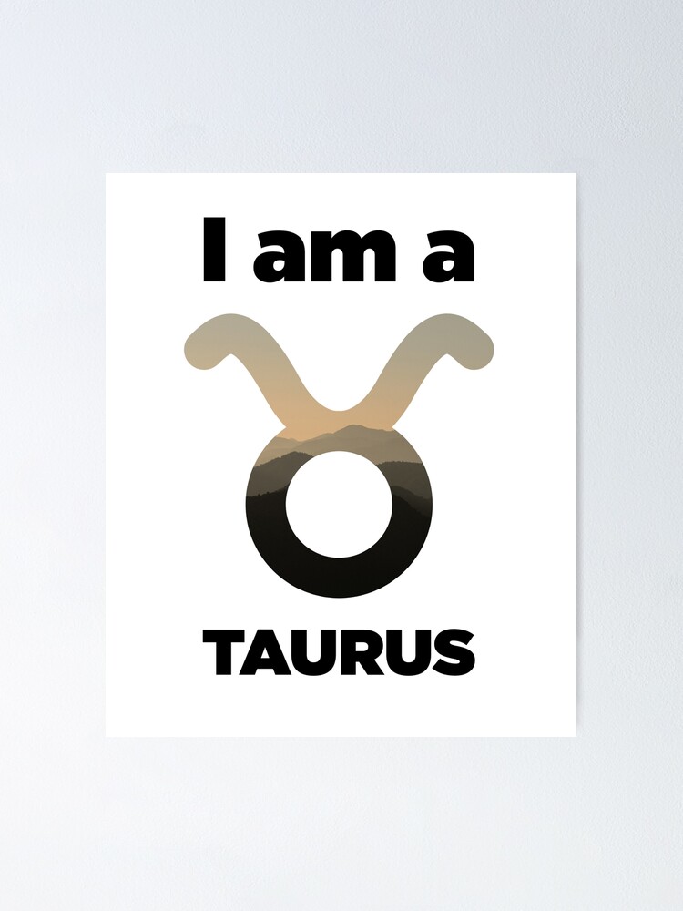 I am a Taurus Zodiac Sign Horoscope Astrology Signs Mountain Poster