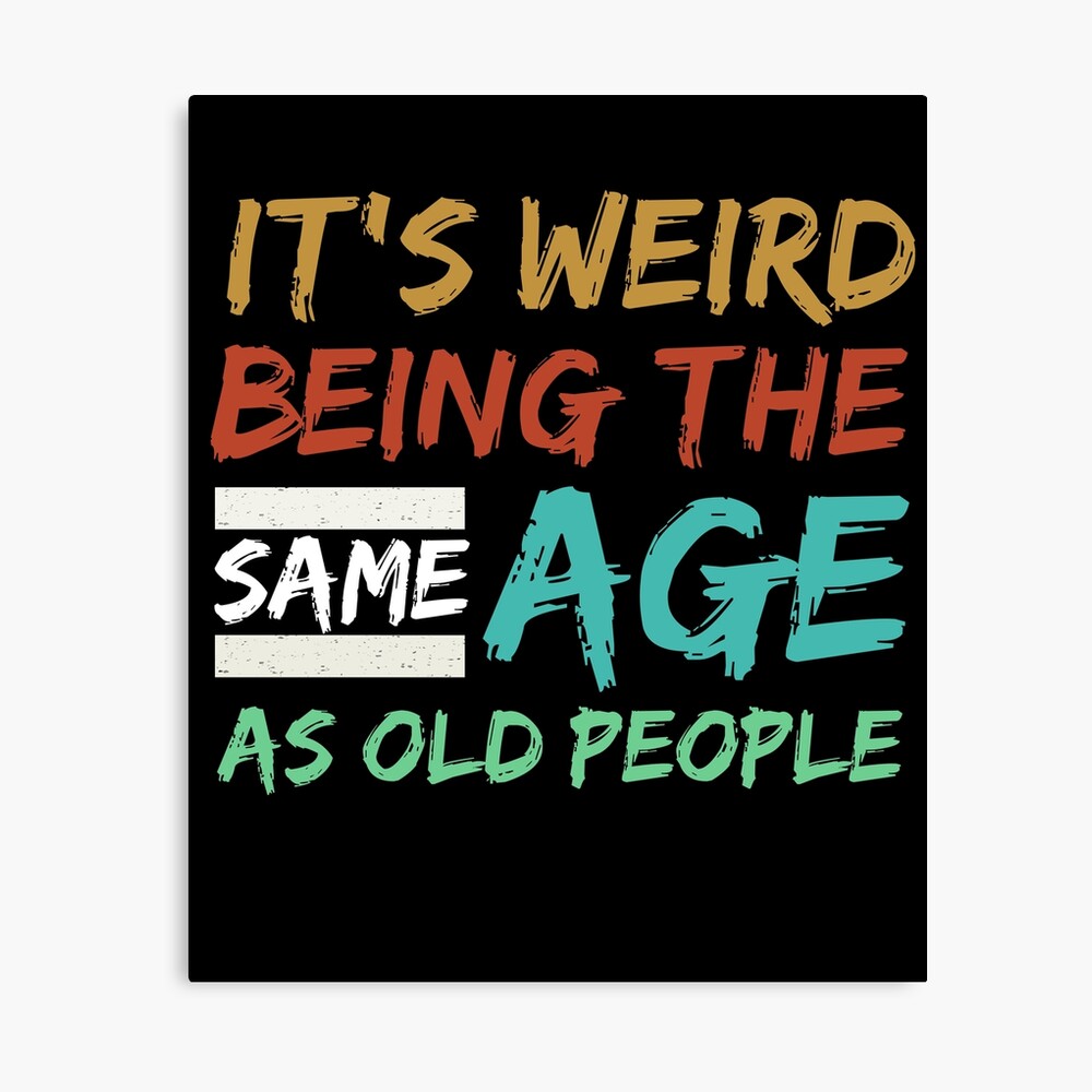 Multicolor Funny Vintage Sarcastic Quotes It's Weird Being The Same Age As Old People Funny Sarcastic Throw Pillow 18x18