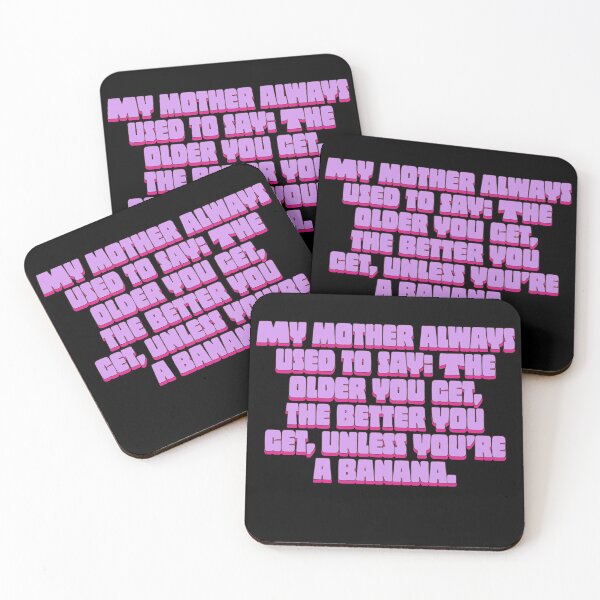 Item preview, My mother always used to say the older you get the better you get unless you are banana- Funny quotes Classic designed and sold by ZERO9968.