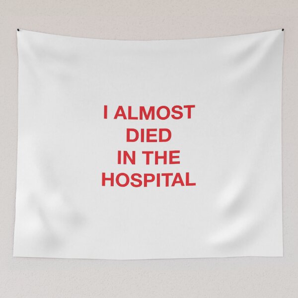 Item preview, I ALMOST DIED IN THE HOSPITAL designed and sold by SprayandPray69.