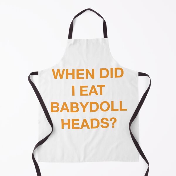 Item preview, WHEN DID I EAT BABY DOLL HEADS? designed and sold by SprayandPray69.