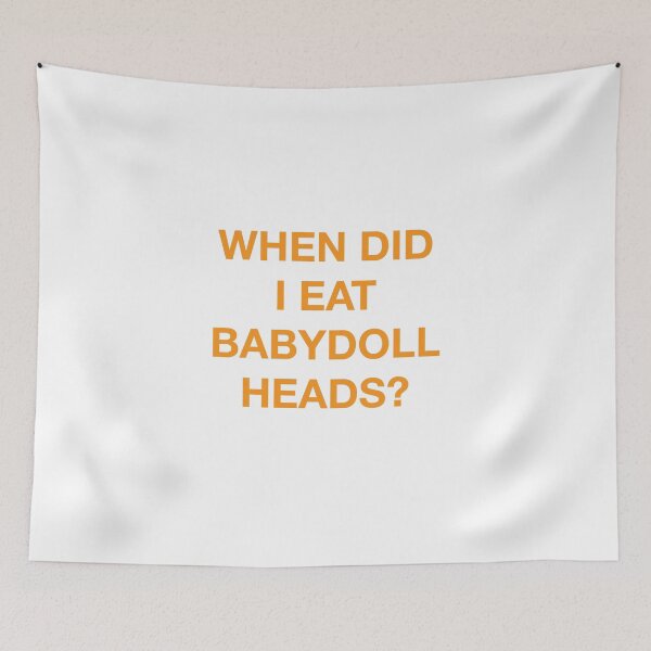 Item preview, WHEN DID I EAT BABY DOLL HEADS? designed and sold by SprayandPray69.