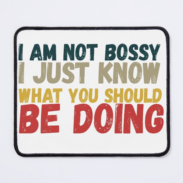 Item preview, I Am Not Bossy I Just Know What You Should Be Doing designed and sold by HichemStore.