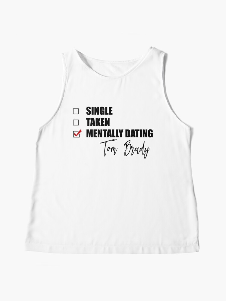 Mentally Dating Tom Brady Sleeveless Top for Sale by Bend-The-Trendd