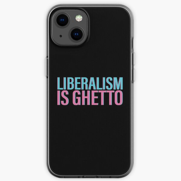 Liberalism is ghetto iPhone Soft Case