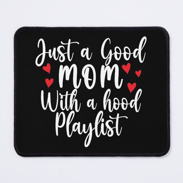 Item preview, Just a good mom with a hood playlist, hood playlist, just a good mom with a hood playlist, just a good mom																 designed and sold by plussorn.