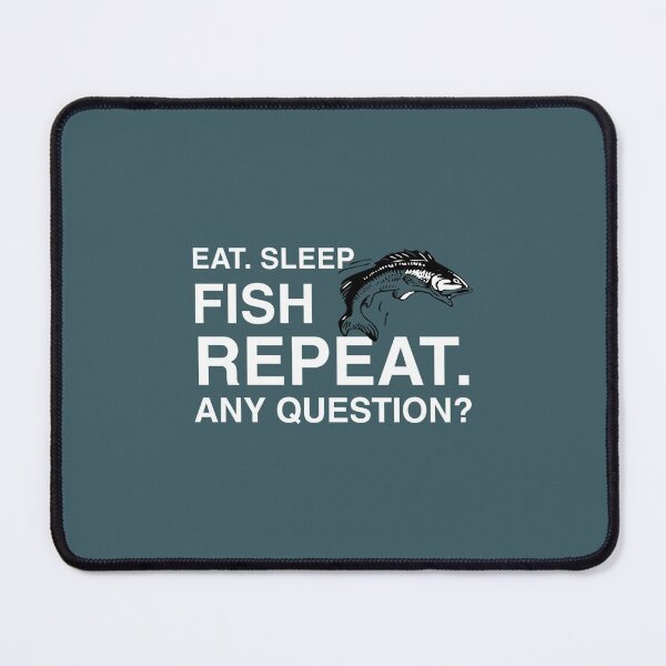 Item preview, Eat Sleep Fish Repeat Any Question Funny Fishing Fish Lovers designed and sold by medbouk1.
