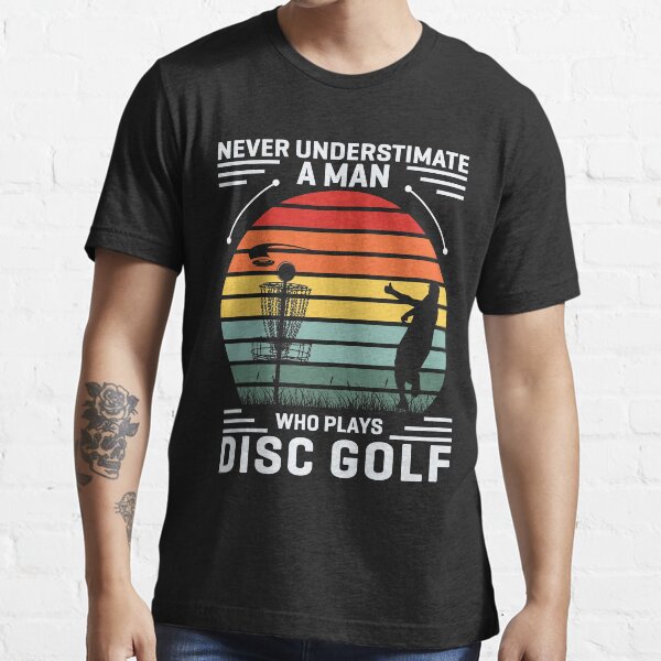 "Disc GolfUltimate Frisbee, ! Never Understimate a man who plays Disc