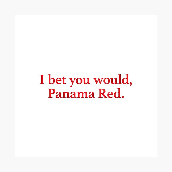 Meet The Parents - Panama Red Quote Photographic Print