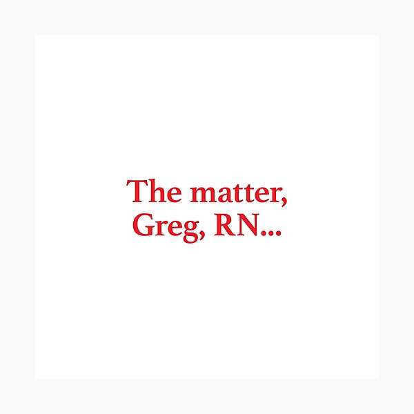 Meet The Parents - Greg RN Quote Photographic Print