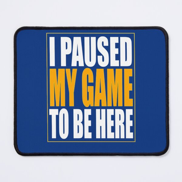 Item preview, I Paused My Game designed and sold by Maximilianmuler.