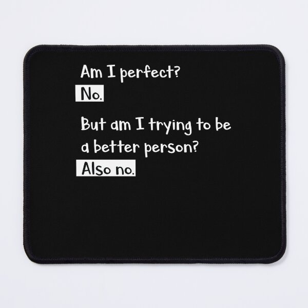 Item preview, Am I perfect? No. But am I trying to be a better person? Also no. designed and sold by tagmecool.