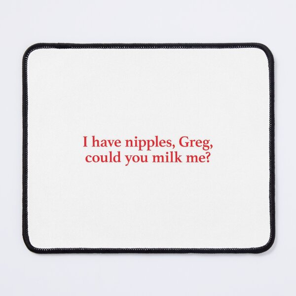 Meet The Parents - I Have Nipples Greg Quote Mouse Pad