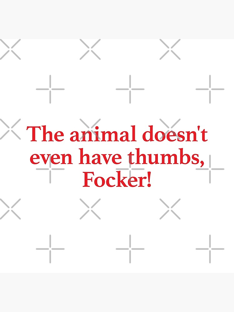 "Meet The Parents The Animal Doesn't Even Have Thumbs Focker Quote" Poster for Sale by 90s