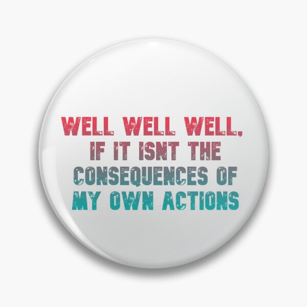 Item preview, Well well well, if it isnt the consequences of my own actions // MEME designed and sold by Designwonders.