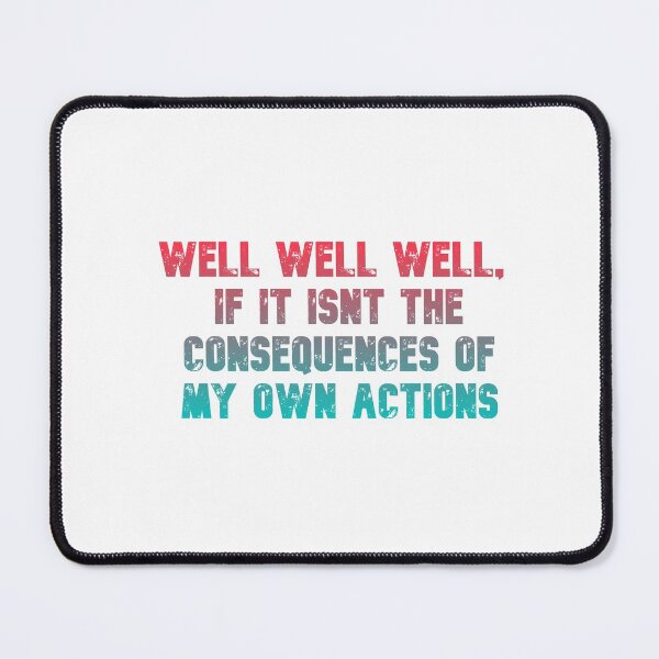 Item preview, Well well well, if it isnt the consequences of my own actions // MEME designed and sold by Designwonders.