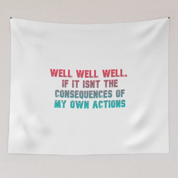Item preview, Well well well, if it isnt the consequences of my own actions // MEME designed and sold by Designwonders.