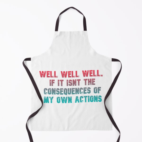 Item preview, Well well well, if it isnt the consequences of my own actions // MEME designed and sold by Designwonders.