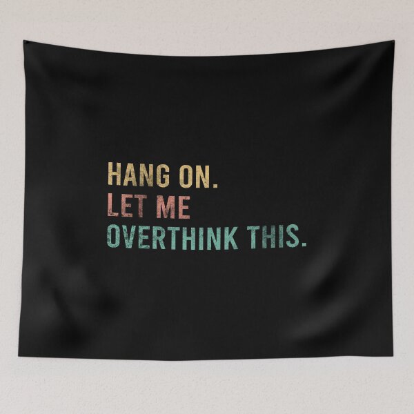 Item preview, Hang On Let Me Overthink This designed and sold by MAZARDA.