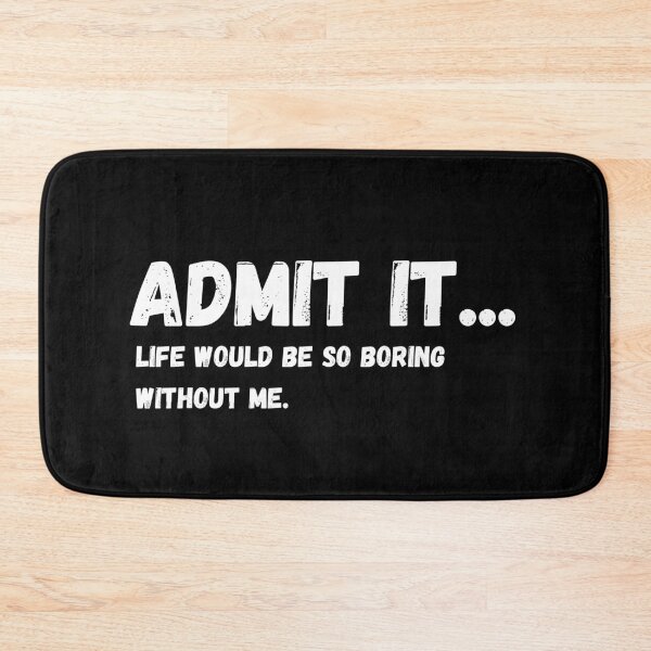 Item preview, Admit It Life Would Be Boring Without Me Funny Quote designed and sold by Amine-Creation.