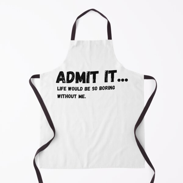Item preview, Admit It Life Would Be Boring Without Me Funny Quote designed and sold by Amine-Creation.