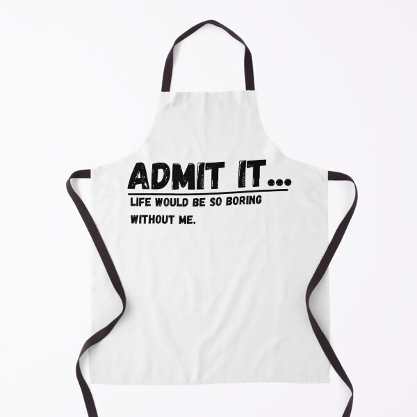Item preview, Admit It Life Would Be Boring Without Me Funny Quote designed and sold by Amine-Creation.