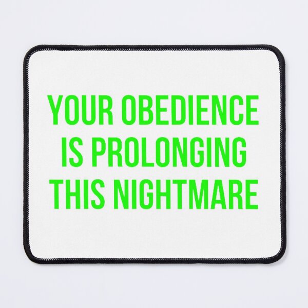 Item preview, Your Obedience Is Prolonging This Nightmare designed and sold by NxtLvlDsgns.