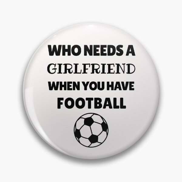 Item preview, Who needs a girlfriend when you have football designed and sold by TheGreenGoat.