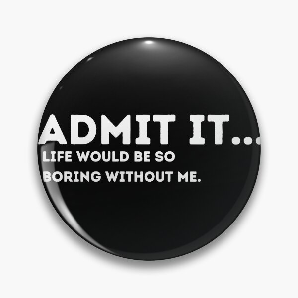 Item preview, Admit It Life Would Be Boring Without Me Funny Quote designed and sold by Amine-Creation.