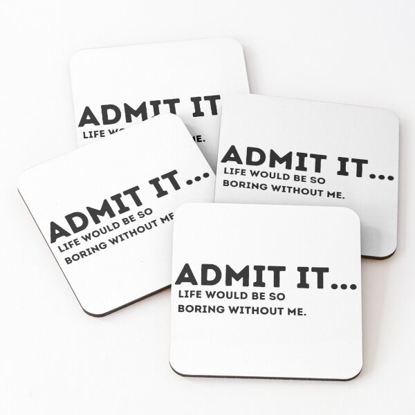 Item preview, Admit It Life Would Be Boring Without Me Funny Quote designed and sold by Amine-Creation.