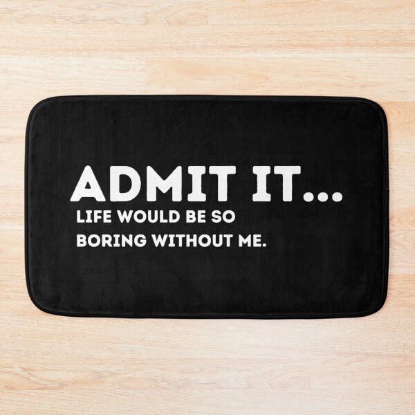Item preview, Admit It Life Would Be Boring Without Me Funny Quote designed and sold by Amine-Creation.