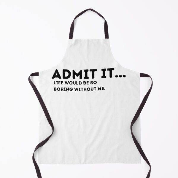 Item preview, Admit It Life Would Be Boring Without Me Funny Quote designed and sold by Amine-Creation.