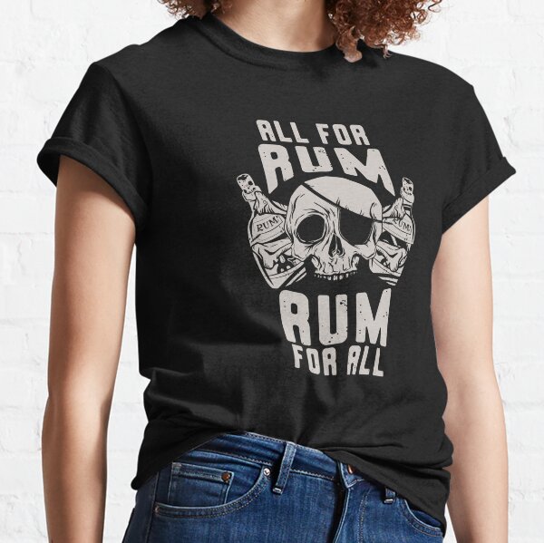 All for rum and rum for all, RUM Drinker Classic T-Shirt