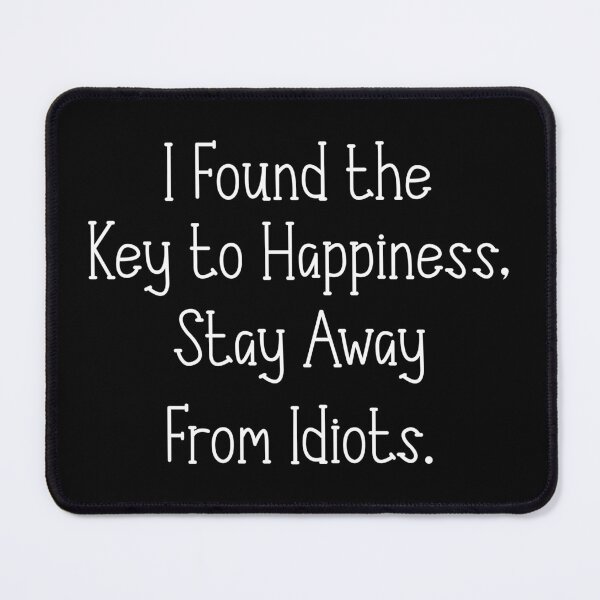 Item preview, I Found the Key to Happiness Stay Away From Idiots designed and sold by HorizonDesignz.