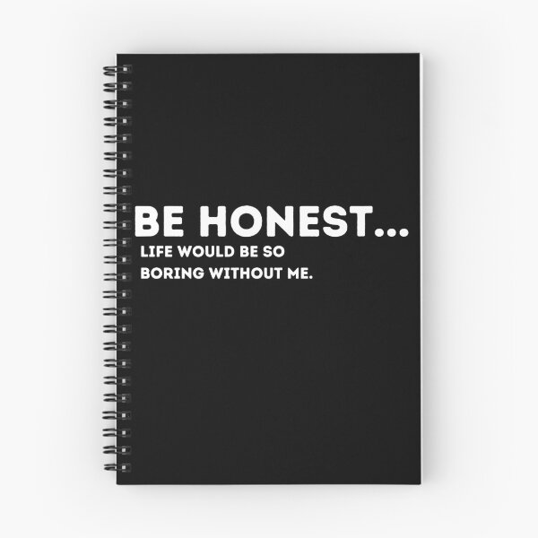 Item preview, Be Honest Life Would Be Boring Without Me Funny Quote designed and sold by Amine-Creation.