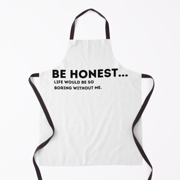 Item preview, Be Honest Life Would Be Boring Without Me Funny Quote designed and sold by Amine-Creation.