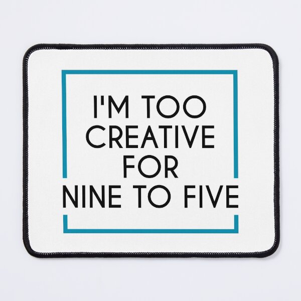 Item preview, I'M TOO CREATIVE FOR 9 TO 5 designed and sold by IrisDesign20.