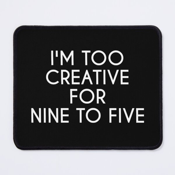 Item preview, I'M TOO CREATIVE FOR 9 TO 5 designed and sold by IrisDesign20.