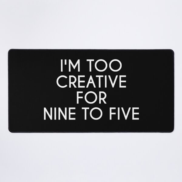 Item preview, I'M TOO CREATIVE FOR 9 TO 5 designed and sold by IrisDesign20.