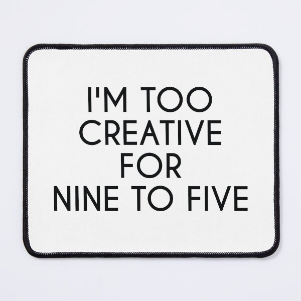 Item preview, I'M TOO CREATIVE FOR 9 TO 5 designed and sold by IrisDesign20.