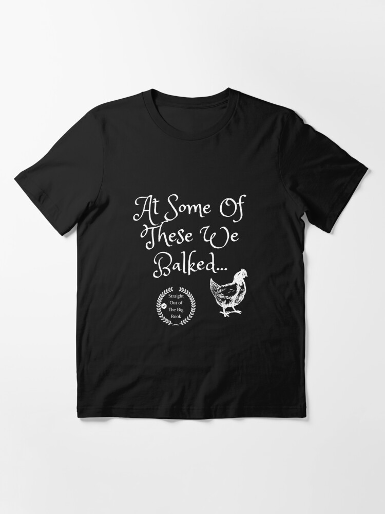 Sobriety and Recovery Clothing, At Some of TheseWe Balked - Addiction  Recovery, Sobriety, 12 Steps, Alcoholics Anonymous Essential T-Shirt for  Sale by SoberJen
