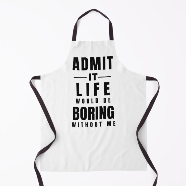 Item preview, Admit It Life Would Be Boring Without Me Funny Quote designed and sold by Amine-Creation.