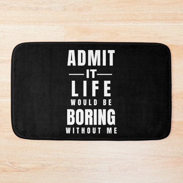 Item preview, Admit It Life Would Be Boring Without Me Funny Quote designed and sold by Amine-Creation.