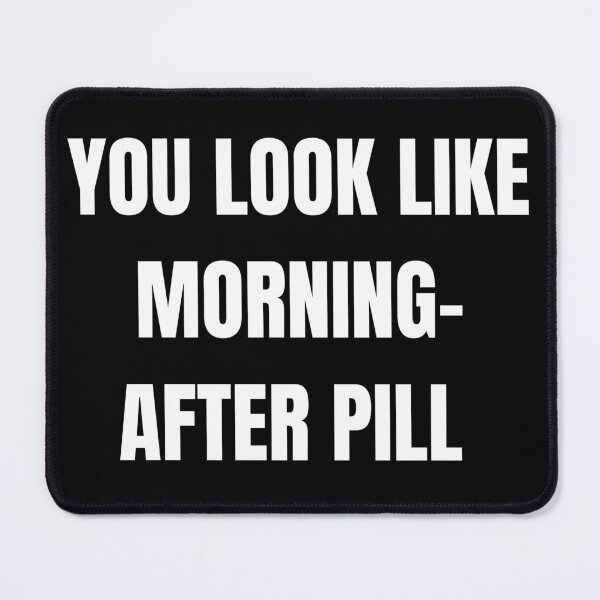 Item preview, You look like morning-after pill designed and sold by CrazyHowCool.