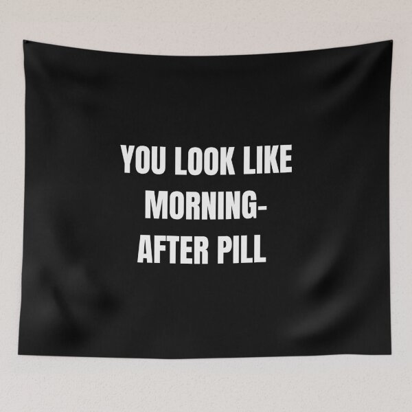 Item preview, You look like morning-after pill designed and sold by CrazyHowCool.
