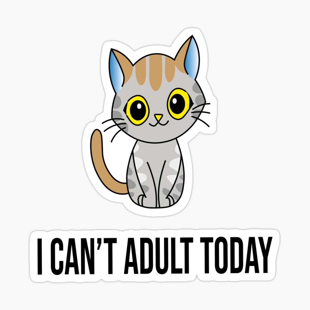I Can't Adult Today I Can't Adult Today